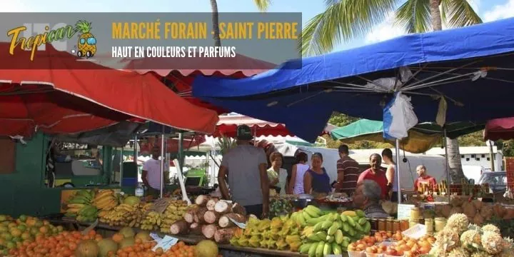 La marché forain de Saint Pierre est incontournable pour apprécier les couleurs et saveurs des produits tropicaux